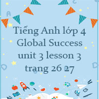 Tiếng Anh lớp 4 unit 3 lesson 3 trang 26 27 Global success