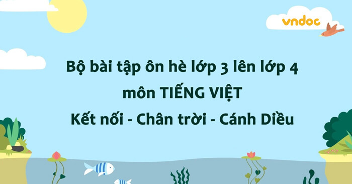 Bộ đề ôn tập hè lớp 3 lên lớp 4 năm 2026 môn Tiếng Việt (3 bộ sách mới)