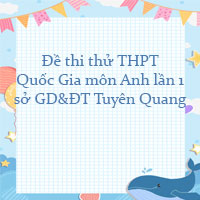 Đề thi thử THPT Quốc Gia 2023 môn Anh lần 1 sở GD&ĐT Tuyên Quang