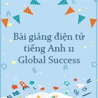 Bài giảng điện tử tiếng Anh 11 Global Success