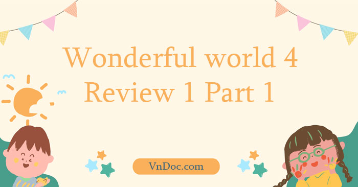 Tiếng Anh 4 Wonderful world Review 1 Part 1 - Wonderful World 4 Review ...