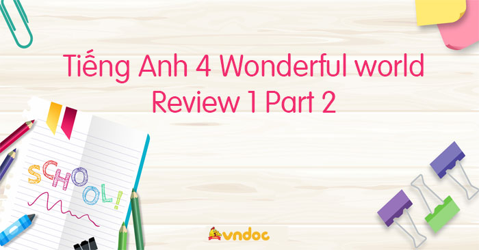 Tiếng Anh 4 Wonderful world Review 1 Part 2 - Wonderful World 4 Review ...