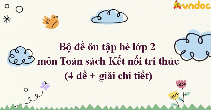 Bộ 4 đề ôn tập hè lớp 2 lên lớp 3 môn Toán sách Kết nối tri thức