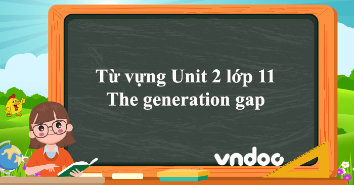 Từ vựng Unit 2 lớp 11 The generation gap - Vocabulary Unit 2 Tiếng Anh ...