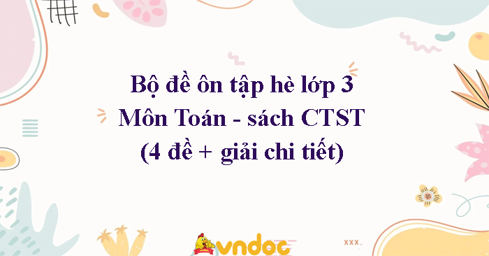 Bộ 4 đề ôn tập hè lớp 3 lên lớp 4 môn Toán sách Chân trời sáng tạo