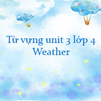 Từ vựng unit 3 lớp 4 Weather i Learn Smart Start