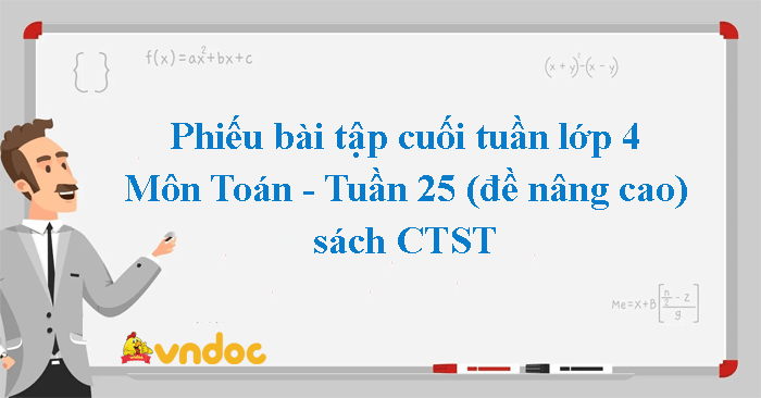 Bài tập cuối tuần Toán lớp 4 Chân trời sáng tạo - Tuần 25 (nâng cao)