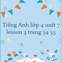 Tiếng Anh lớp 4 unit 7 lesson 3 trang 54 55 Global success