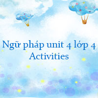 Ngữ pháp unit 4 lớp 4 Activities