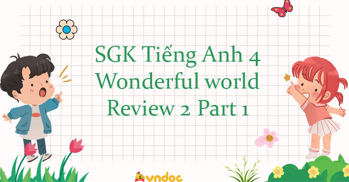 Tiếng Anh 4 Wonderful world Review 2 Part 1 - Wonderful World 4 Review ...