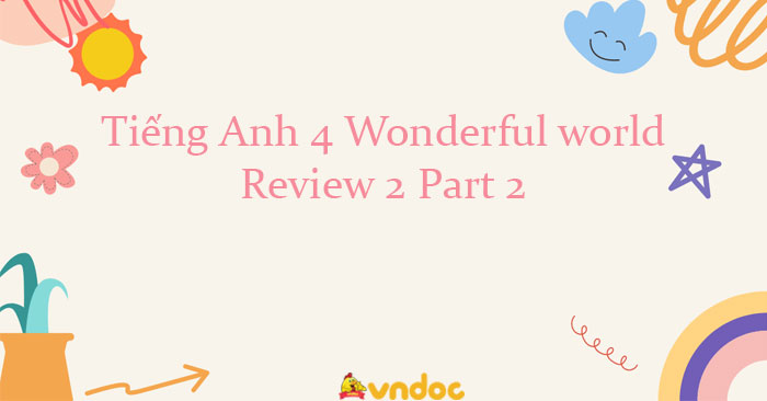 Tiếng Anh 4 Wonderful world Review 2 Part 2 - Wonderful World 4 Review ...