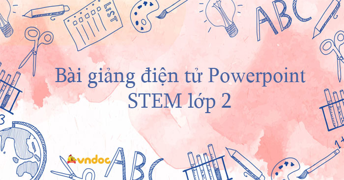 Bài giảng điện tử STEM lớp 2 năm 2026 - 2027