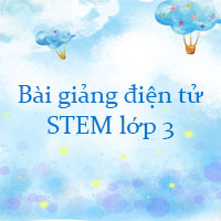 Bài giảng điện tử STEM lớp 3 năm 2025 - 2026