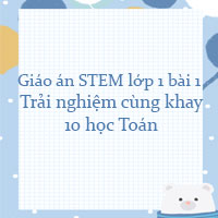 Giáo án STEM lớp 1 bài 1: Trải nghiệm cùng khay 10 học Toán