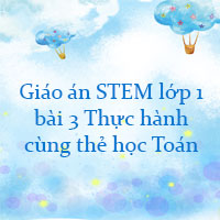 Giáo án STEM lớp 1 bài 3: Thực hành cùng thẻ học Toán