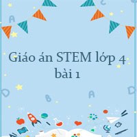 Giáo án STEM lớp 4 bài 1: Sự chuyển thể của nước và vòng tuần hoàn của nước trong tự nhiên