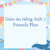 Giáo án tiếng Anh 7 Friends Plus