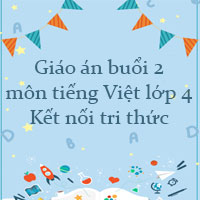 Giáo án buổi chiều Tiếng Việt lớp 4 Kết nối tri thức (Cả năm)
