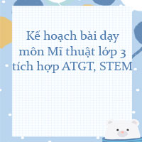 Kế hoạch bài dạy môn Mĩ thuật lớp 3 tích hợp ATGT, STEM