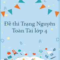 Đề thi Trạng Nguyên Toàn Tài lớp 4 năm 2023