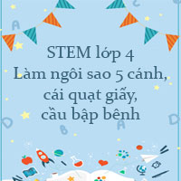 STEM lớp 4 Làm ngôi sao 5 cánh, cái quạt giấy, cầu bập bênh