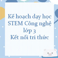 Kế hoạch dạy học STEM Công nghệ lớp 3 Kết nối tri thức