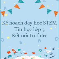 Kế hoạch dạy học STEM Tin học lớp 3 Kết nối tri thức
