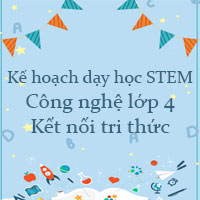 Kế hoạch dạy học STEM Công nghệ lớp 4 Kết nối tri thức
