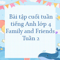 Bài tập cuối tuần tiếng Anh lớp 4 Family and Friends - Tuần 2