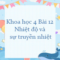 Khoa học lớp 4 Bài 12 Nhiệt độ và sự truyền nhiệt
