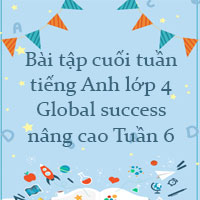 Phiếu bài tập cuối tuần tiếng Anh lớp 4 Global success nâng cao Tuần 6