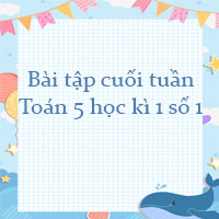 Bộ bài tập cuối tuần Toán lớp 5 học kì 1 Trọn bộ 18 tuần kèm đáp án