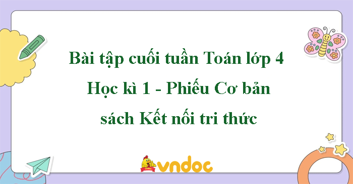 Bài tập cuối tuần Toán lớp 4 Kết nối tri thức - Học kì 1 (Cơ bản)