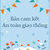 Bản cam kết của học sinh cùng phụ huynh học sinh thực hiện an toàn khi tham gia giao thông