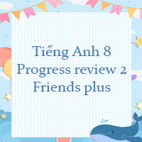 Tiếng Anh 8 Progress review 2 Friends plus