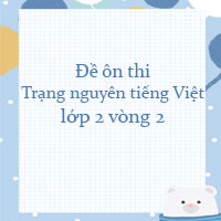 Đề ôn thi Trạng nguyên tiếng Việt lớp 2 vòng 2 năm 2023 - 2024