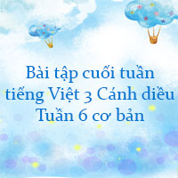 Bài tập cuối tuần tiếng Việt lớp 3 Cánh diều Tuần 6 cơ bản