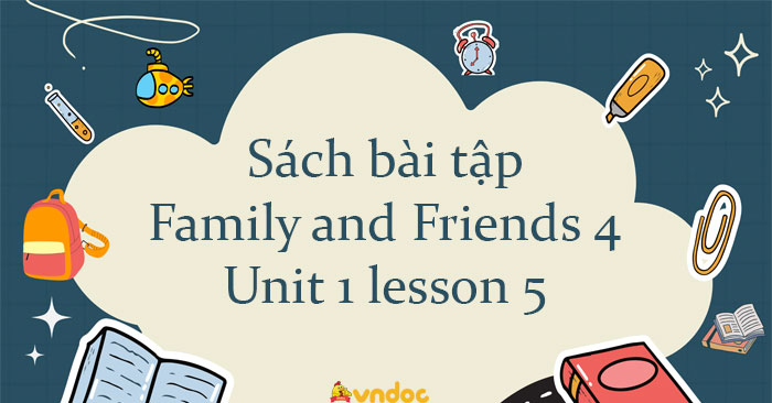Sách bài tập Family and Friends 4 Unit 1 lesson 5 - Workbook Tiếng Anh ...