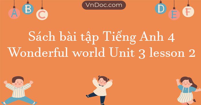 Sách bài tập Tiếng Anh 4 Wonderful world Unit 3 lesson 2 - SBT ...