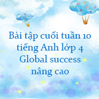 Phiếu bài tập cuối tuần tiếng Anh lớp 4 Global success nâng cao Tuần 10