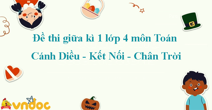 Đề thi giữa kì 1 lớp 4 môn Toán (Cánh Diều - Kết Nối - Chân Trời)