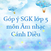 Góp ý sách giáo khoa lớp 5 môn Âm nhạc Cánh Diều