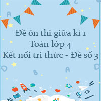 Đề ôn thi giữa kì 1 Toán lớp 4 Kết nối tri thức - Đề số 3