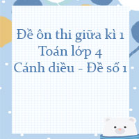 Đề ôn thi giữa kì 1 Toán lớp 4 Cánh diều - Đề số 1