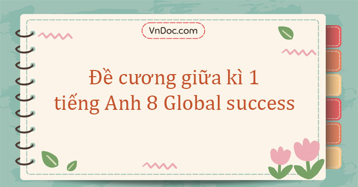 Đề cương giữa kì 1 tiếng Anh 8 Global Success số 2