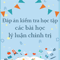 Đáp án kiểm tra học tập các bài học lý luận chính trị