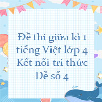 Đề thi giữa kì 1 Tiếng Việt lớp 4 Kết nối tri thức - Đề số 4