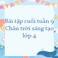 Phiếu bài tập cuối tuần lớp 4 Chân trời sáng tạo - Tuần 9