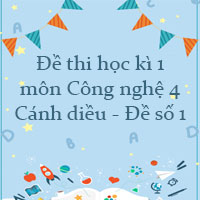 Đề thi học kì 1 môn Công nghệ 4 Cánh diều - Đề số 1