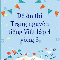 Đề ôn thi Trạng nguyên tiếng Việt lớp 4 vòng 3 năm 2023 - 2024